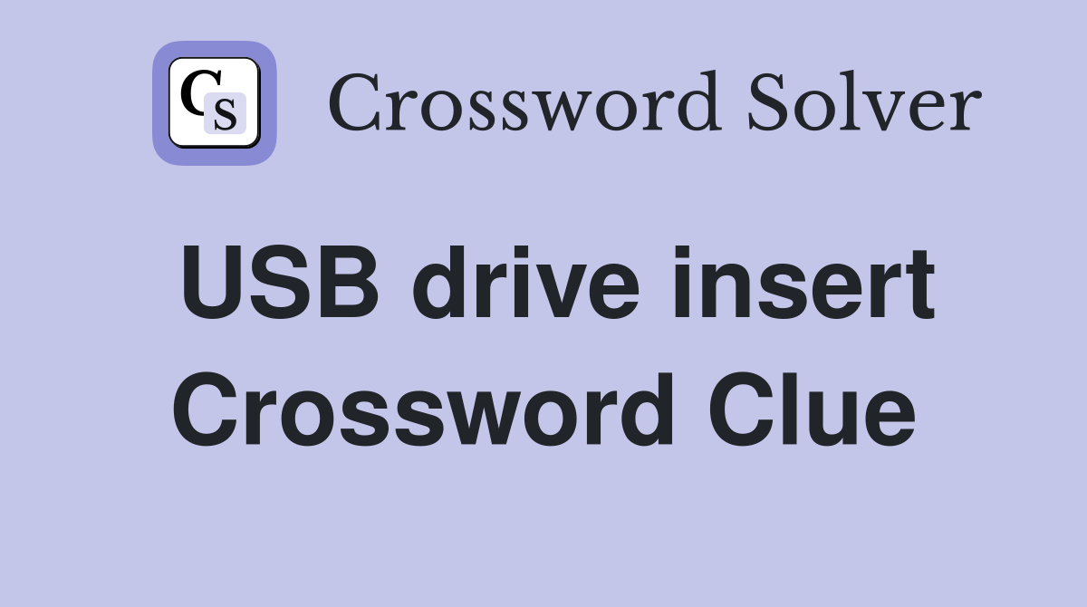 USB drive insert Crossword Clue Answers Crossword Solver